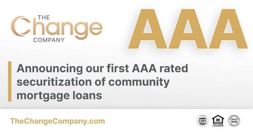 The Change Company Issues its First AAA Rated Securitization Backed Exclusively by its Proprietary Community Mortgages